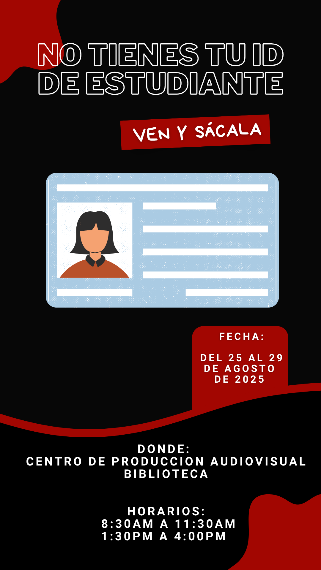 VEN Y SACA TU ID DE ESTUDIANTES Fecha: del 25 al 29 de agosto de 2025 Lugar: Centro de Producción Audiovisual, Biblioteca